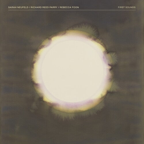 Neufeld, Sarah, Richard Reed Parry & Rebecca Foon/First Sounds (2LP with Etched D-Side) [LP]