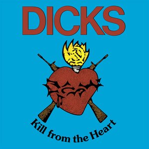 Dicks/Kill From The Heart [LP]