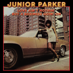 Parker, Junior/Love Ain't Nothin' But A Business Goin' On [LP]