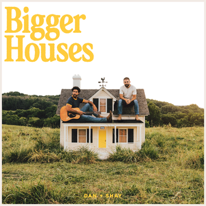 Dan + Shay/Bigger Houses [LP]