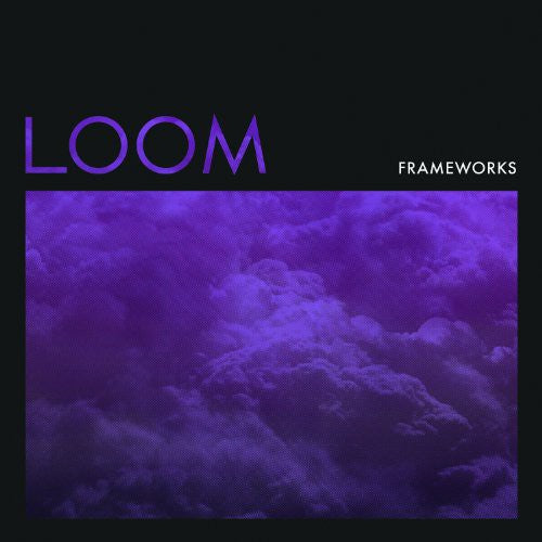 Frameworks/Loom [LP]