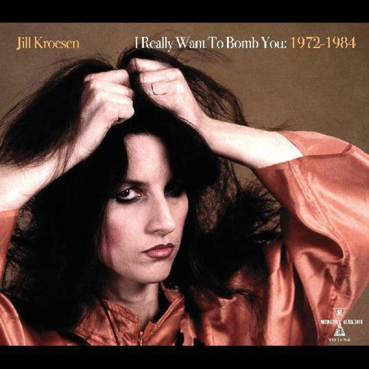 Kroesen, Jill/I Really Want To Bomb You: 1972-1984 [LP]