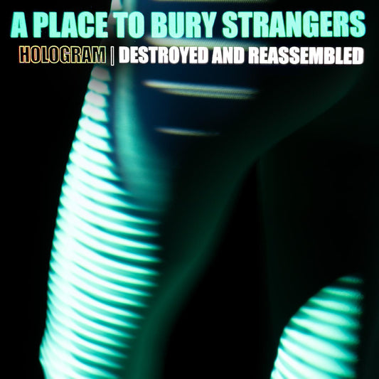 A Place To Bury Strangers/Hologram: Destroyed & Reassembled (Remix Album) [LP]