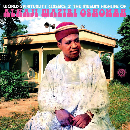 Oshomah, Alhaji Waziri/World Spirituality Classics 3: The Muslim Highlife of Alhaji Waziri Oshomah [LP]