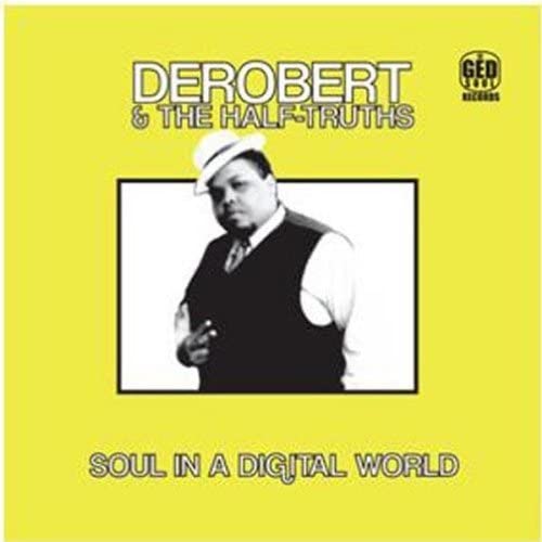 DeRobert & the Half-Truths/Soul In A Digital World [CD]