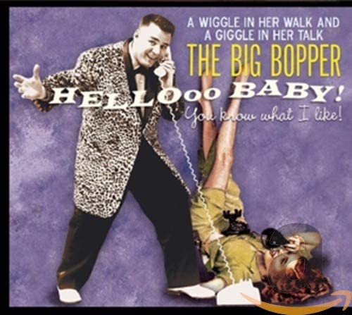 Big Bopper, The/Hellooo Baby! You Know What I Like! [CD]