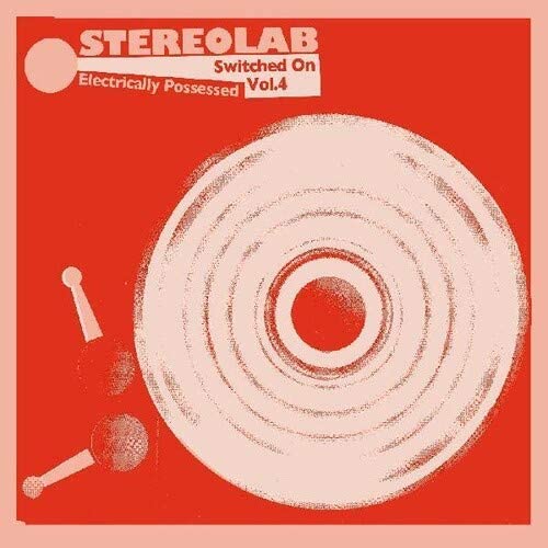 Stereolab/Electrically Possessed: Switched On Vol. 4 (Indie Exclusive) [CD]