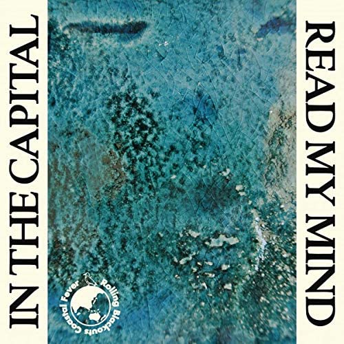 Rolling Blackouts C.F./Read My Mind – In The Capital [7"]
